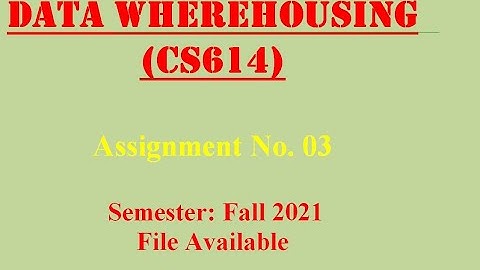 CS614 Assignment 3 Fall 2021 Solution 100% Correct By WAQAS AHMAD