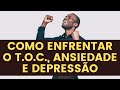 Saiba como enfrentar o T.O.C., ansiedade e depressão - Leandro Quadros - Saúde Mental