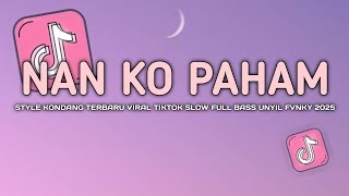 Dj Nan Ko Paham X Calon Mantu Style Kondang Viral Tiktok Slow  Bass Unyil Fvnky 2025