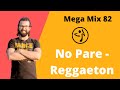 Mega Mix 82 - No Pare - Reggaeton - Zumba®