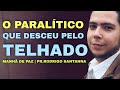 O PARALÍTICO QUE DESCEU PELO TELHADO | MANHÃ DE PAZ | PR.RODRIGO SANTANNA