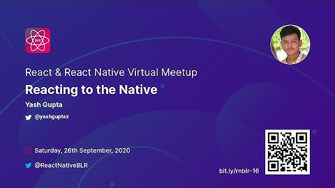 Reacting to the Native - Yash Gupta | React & React Native Virtual Meetup.