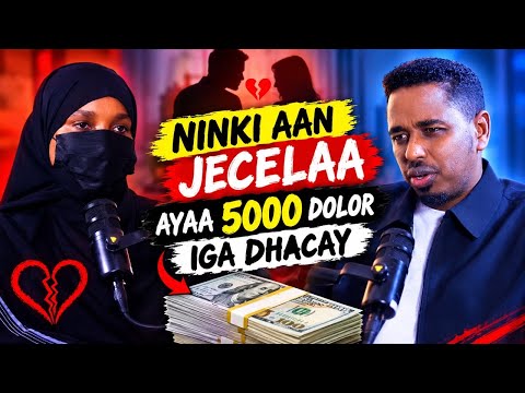 NINKII AAN JECLA AYAA 5000 DOLAR IIGA DHACAY WUUNA IKHIYAANAY QISO XANUUN BADAN