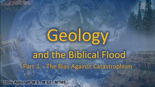 Geology and the Biblical Flood - Part 1: Worldviews and the Bias Against Catastrophism