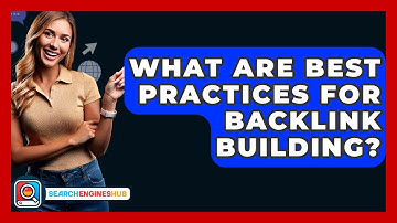 What Are Best Practices For Backlink Building? - SearchEnginesHub.com