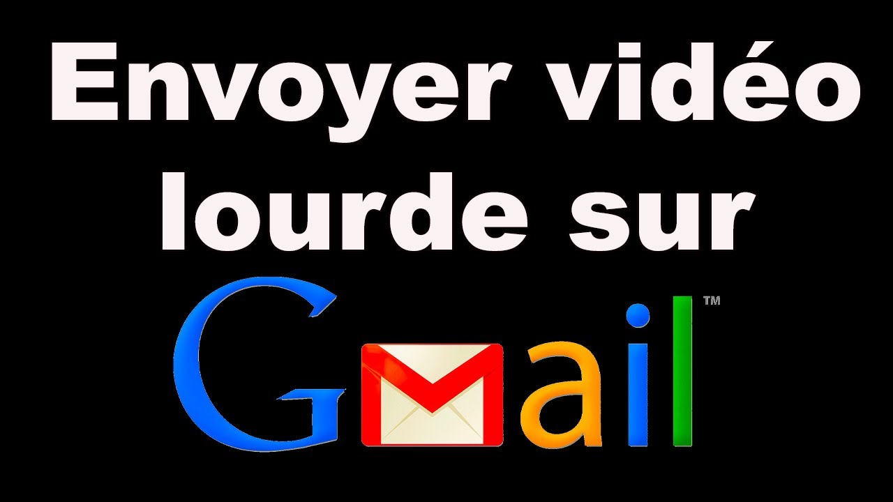 Comment envoyer une vidéo par Gmail lourde, longue ou volumineuse