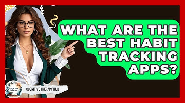 What Are The Best Habit Tracking Apps? - Cognitive Therapy Hub