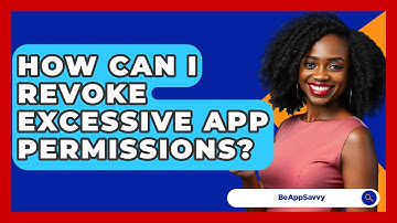 How Can I Revoke Excessive App Permissions? - Be App Savvy