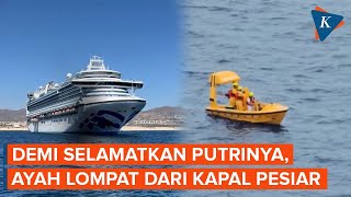 Demi Selamatkan Putrinya Jatuh ke Laut, Ayah Ini Nekat Lompat dari Kapal Pesiar