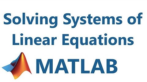 Matlab: Solving Linear Systems of Equations