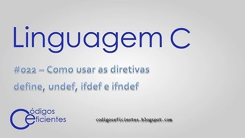 Linguagem C - Como usar as diretivas define, undef, ifdef e ifndef