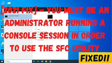 Fix You Must Be An Administrator Running A Console Session Order To Use The SFC Utility windows 10