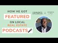 How He Got Featured On Local Real Estate Podcasts