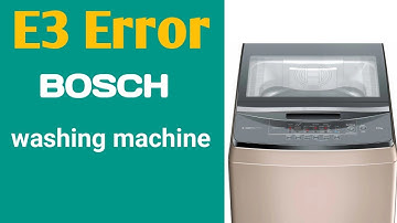 E3 Error in Bosch Washing Machine. Solution