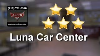 Luna Car Center San Antonio          Great           Five Star Review by Emerald B.