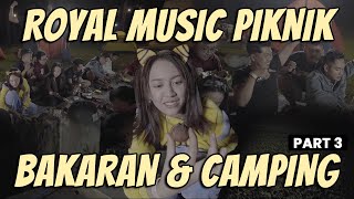 ROYAL MUSIC PIKNIK - BAKARAN DAN CAMPING | PART 3/6
