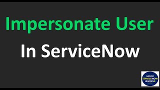 How to Impersonate in ServiceNow | ServiceNow Impersonate User Demonstration screenshot 4