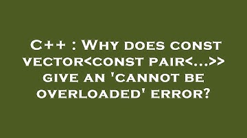 C++ : Why does const vector const pair ...   give an 