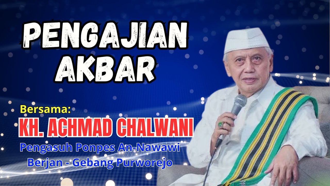 PENGAJIAN AKBAR BERSAMA KH. ACHMAD CHALWANI PENGASUH PONPES AN NAWAWI BERJAN GEBANG - PURWOREJO