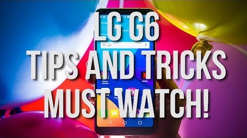 Top 10 LG G6 Tips and Tricks
