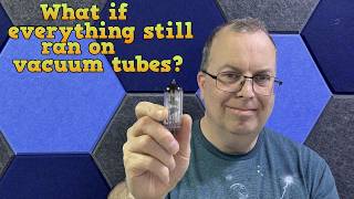 What if everything still ran on vacuum tubes? Net Worth