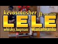 LELE REMIX_KEVO SMASHER FT WHISKEY LUQMAN X MJANJAMKAMBA(OFFICIAL VISUALIZER)....@ybwsmith58 #lele