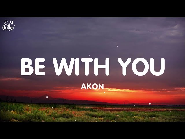 Akon - Be With You (Lyrics) class=