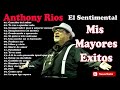 Anthony Rios  Mis Mayores Exitos