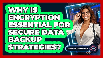 Why Is Encryption Essential For Secure Data Backup Strategies? - Emerging Tech Insider