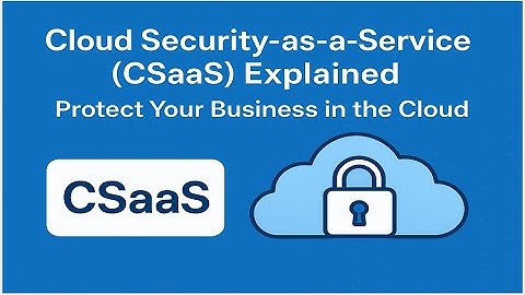 ☁️🔒 Cloud Security-as-a-Service (CSaaS) Explained  Protect Your Business in the Cloud
