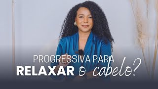 Será que dá para usar progressiva para RELAXAR o cabelo?