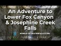 How to experience lower fox canyon and josephine creek falls an adventure for serious explorers