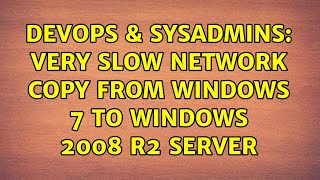 DevOps & SysAdmins: Very slow network copy from windows 7 to windows 2008 r2 server (4 Solutions!!)