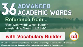 36 Advanced Academic Words Ref from "Bob Woodward: What I learned investigating Nixon | TED Talk"