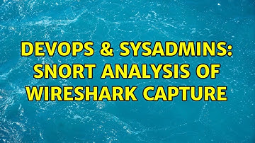 DevOps & SysAdmins: snort analysis of wireshark capture (3 Solutions!!)