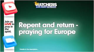 Praying for Europe - Late Night Prayers | The Watchers TV