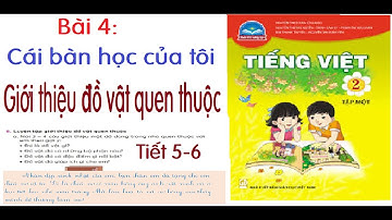 Tiếng Việt 2 Bài 4 Cái bàn học của tôi Tiết 5- 6 Chân trời sáng tạo |Giới thiệu đồ vật quen thuộc