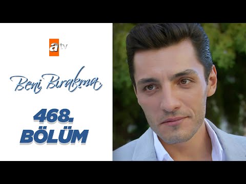 Beni Bırakma 468. Bölüm