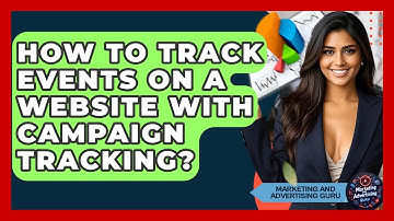 How To Track Events On A Website With Campaign Tracking? - Marketing and Advertising Guru