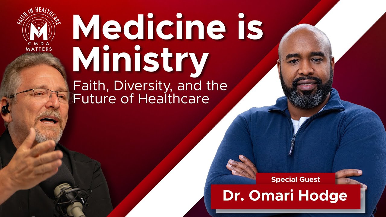 Medicine is Ministry: Dr. Omari Hodge’s Inspiring Vision for Christian Healthcare