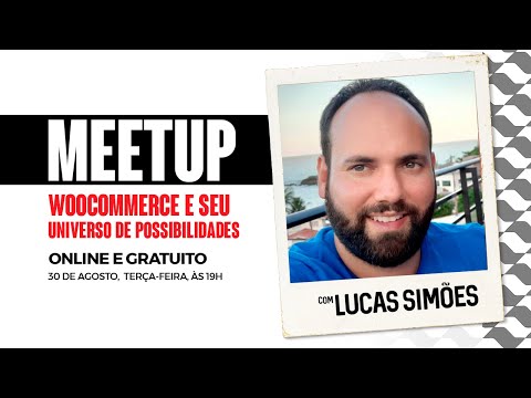 MEETUP: WooCommerce e seu Universo de Possibilidades, com Lucas Simões