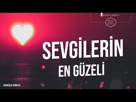 Sevgilerin En Güzeli Allah için Sevmek | İbrahim Gadban Hoca