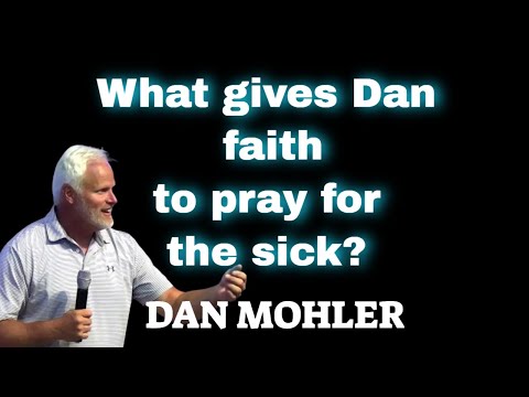 What gives Dan faith to pray for the sick?