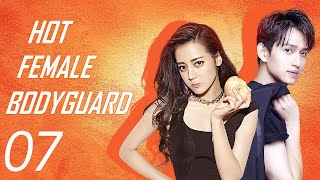 【ENG SUB】EP 07 | 💥 Hot Female Bodyguard | ⚡️Starring: Dilraba Dilmurat, Ma Ke