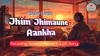 Jhim Jhimaune Aankha Nepali Lofi Version Ekdev Limbu Relaxing Music