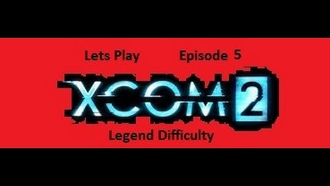 XCom2 Legend Episode 5  Operation Fire Hole