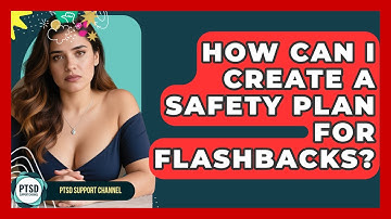 How Can I Create A Safety Plan For Flashbacks? - PTSD Support Channel