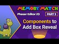 Components to Add Box Reveal in Phaser Editor 2D for Memory Match - Part 3
