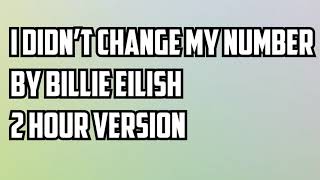 I Didn't Change My Number By Billie Eilish 2 Hour Version