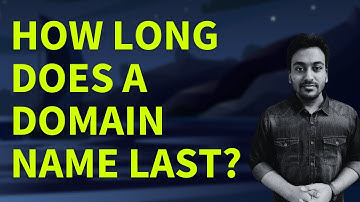 How Long Does a Domain Name Last? (Domain Registrar Guide FAQ #7)